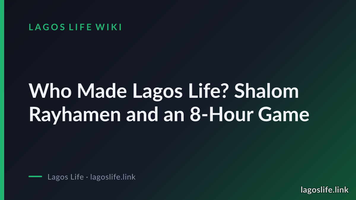 Who Made Lagos Life? Shalom Rayhamen and an 8-Hour Game